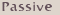 Passive